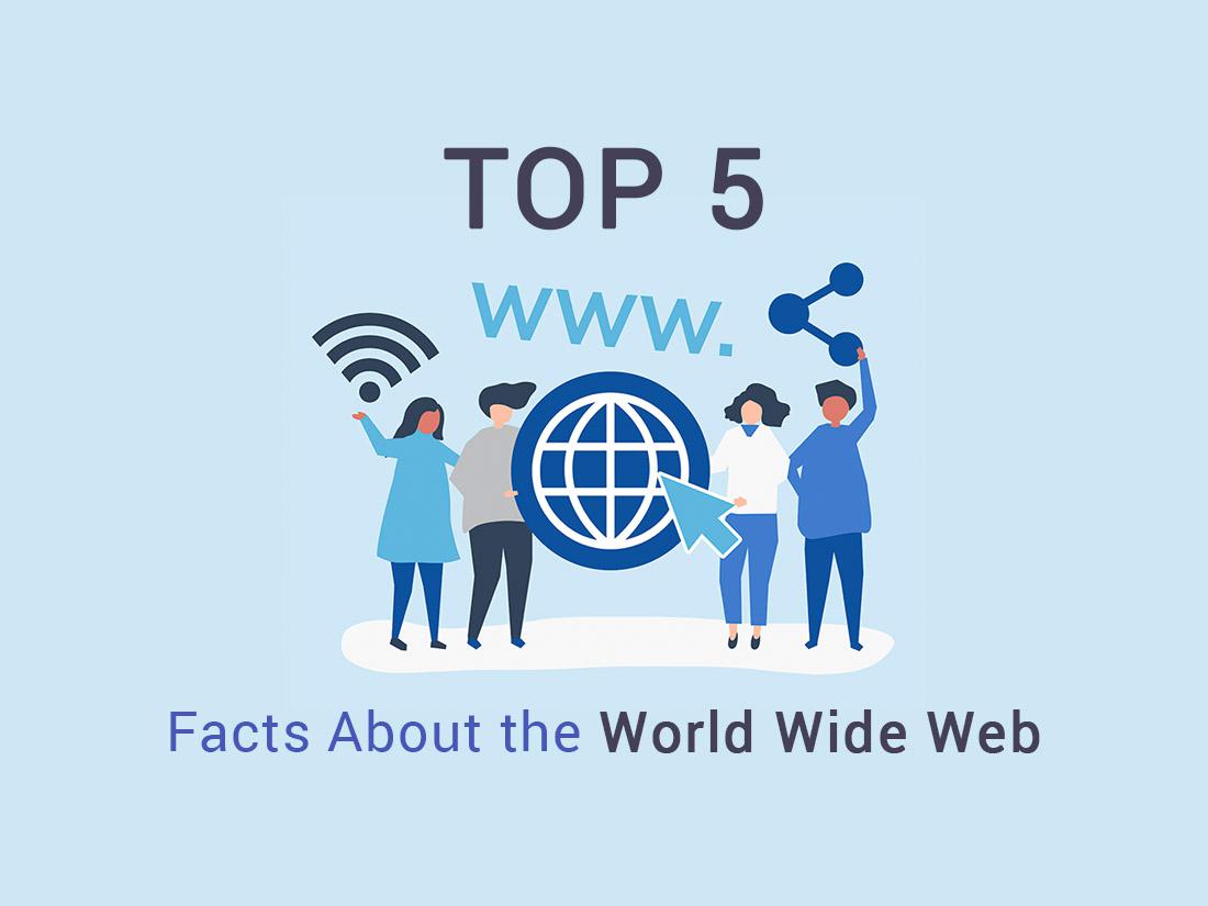 Top 5 Facts About the World Wide Web